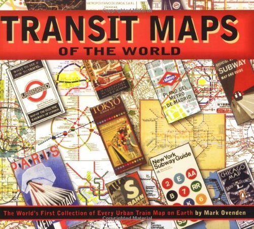 Mark Ovenden/Transit Maps of the World@ The World's First Collection of Every Urban Train