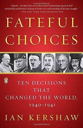 Ian Kershaw/Fateful Choices@ Ten Decisions That Changed the World, 1940-1941