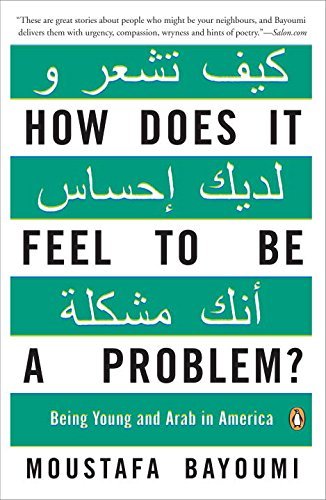 Moustafa Bayoumi/How Does It Feel to Be a Problem?@ Being Young and Arab in America