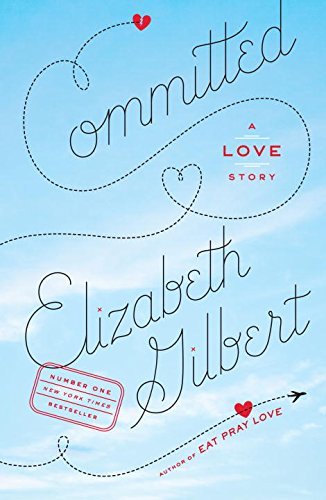 Elizabeth Gilbert/Committed@ A Love Story