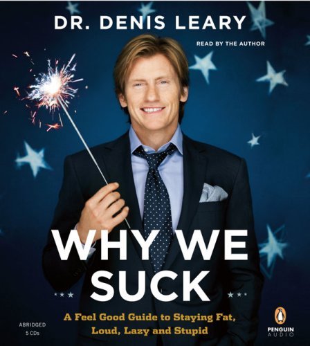 Denis Leary/Why We Suck@Feel Good Guide To Staying Fat Loud Lazy & Stupid