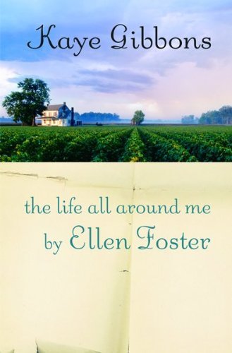 Kaye Gibbons/Life All Around Me By Ellen Foster,The