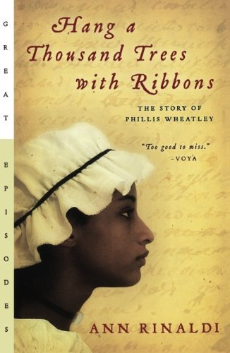 Ann Rinaldi/Hang a Thousand Trees with Ribbons@ The Story of Phillis Wheatley