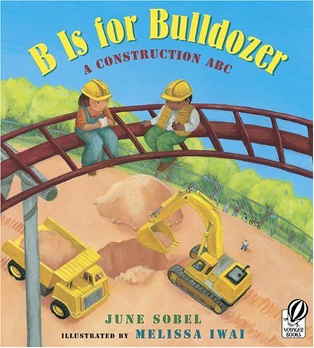 June Sobel/B Is for Bulldozer@ A Construction ABC