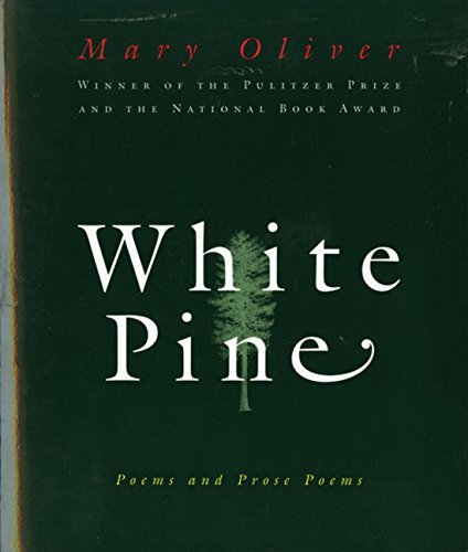 Mary Oliver/White Pine@ Poems and Prose Poems