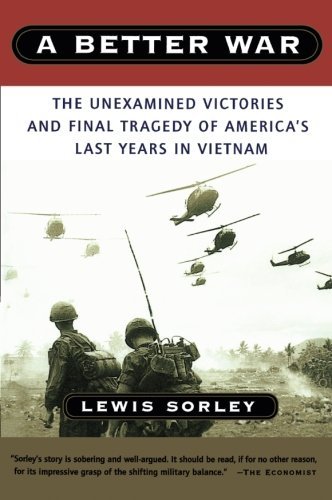 Lewis Sorley/A Better War@ The Unexamined Victories and Final Tragedy of Ame