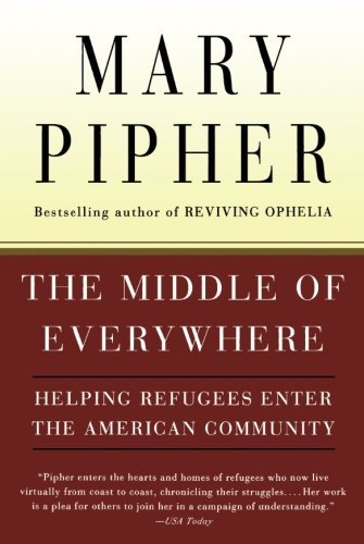 Mary Pipher/The Middle of Everywhere@ Helping Refugees Enter the American Community