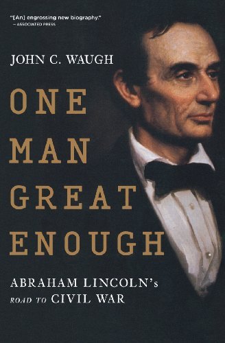 John C. Waugh One Man Great Enough Abraham Lincoln's Road To Civil War 