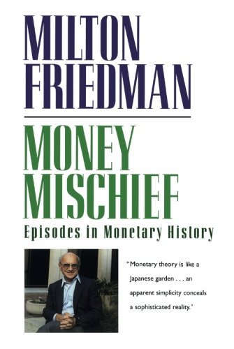 Milton Friedman/Money Mischief@ Episodes in Monetary History