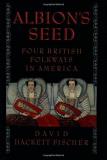 David Hackett Fischer Albion's Seed Four British Folkways In America 