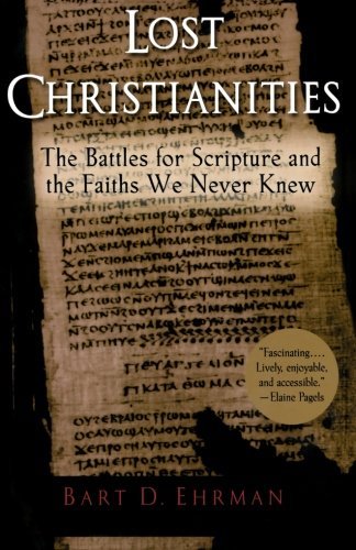 Bart D. Ehrman/Lost Christianities@ The Battles for Scripture and the Faiths We Never