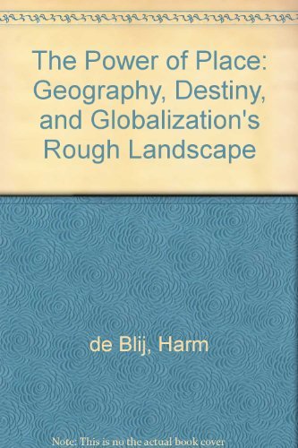 Harm De Blij Power Of Place Geography Destiny And Globalization's Rough Lan 