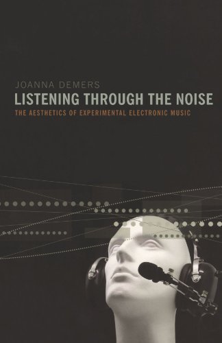Joanna Demers Listening Through The Noise The Aesthetics Of Experimental Electronic Music 