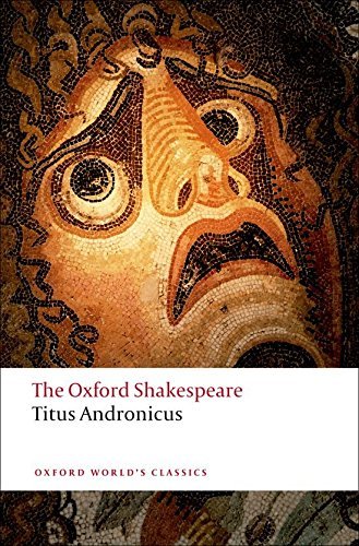 William Shakespeare/Titus Andronicus@ The Oxford Shakespeare Titus Andronicus