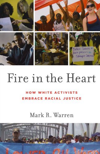 Mark R. Warren Fire In The Heart How White Activists Embrace Racial Justice 