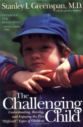 Stanley I. Greenspan/The Challenging Child@ Understanding, Raising, and Enjoying the Five "di