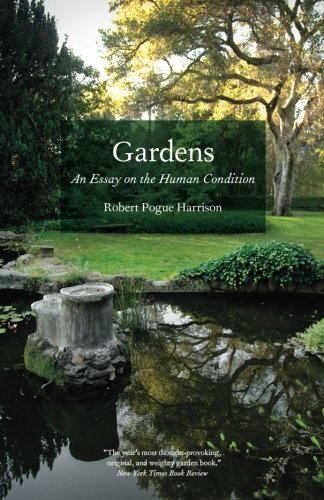 Robert Pogue Harrison/Gardens@ An Essay on the Human Condition