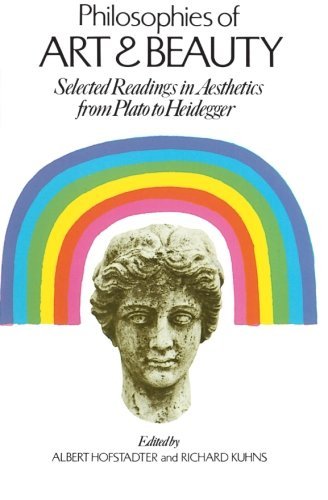 Albert Hofstadter Philosophies Of Art And Beauty Selected Readings In Aesthetics From Plato To Hei 0002 Edition; 