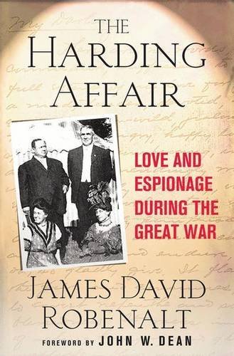 James David Robenalt/Harding Affair@ Love and Espionage During the Great War