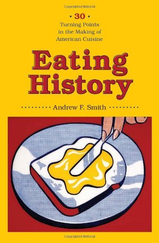 Andrew F. Smith/Eating History@ Thirty Turning Points in the Making of American C