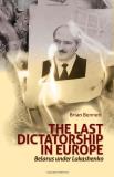 Brian Bennett Last Dictatorship In Europe The Belarus Under Lukashenko 