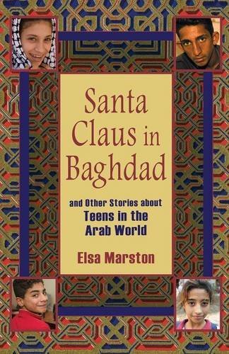 Elsa Marston/Santa Claus in Baghdad@ And Other Stories about Teens in the Arab World