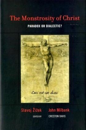 Slavoj Zizek The Monstrosity Of Christ Paradox Or Dialectic? 
