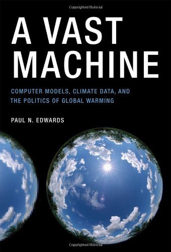 Paul N. Edwards A Vast Machine Computer Models Climate Data And The Politics O 