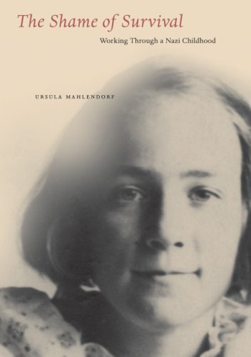 Ursula R. Mahlendorf Shame Of Survival The Working Through A Nazi Childhood 