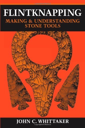 John C. Whittaker Flintknapping Making And Understanding Stone Tools 