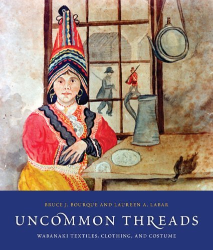 Bruce J. Bourque Uncommon Threads Wabanaki Textiles Clothing And Costume 