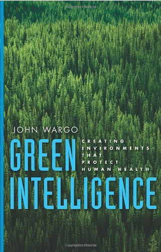 John Wargo/Green Intelligence@Creating Environments That Protect Human Health