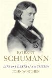 John Worthen Robert Schumann Life And Death Of A Musician 