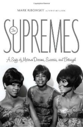 Mark Ribowsky/The Supremes@ A Saga of Motown Dreams, Success, and Betrayal