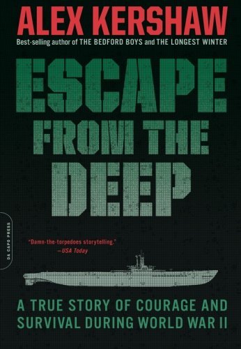 Alex Kershaw/Escape from the Deep@The Epic Story of a Legendary Submarine and Her C