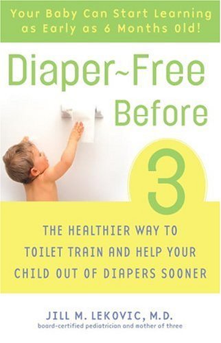 Jill Lekovic/Diaper-Free Before 3@ The Healthier Way to Toilet Train and Help Your C