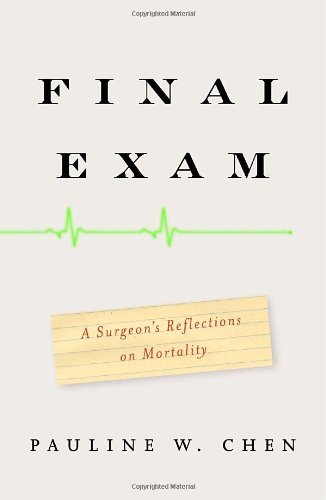 Pauline W. Chen/Final Exam@A Surgeon's Reflections On Mortality