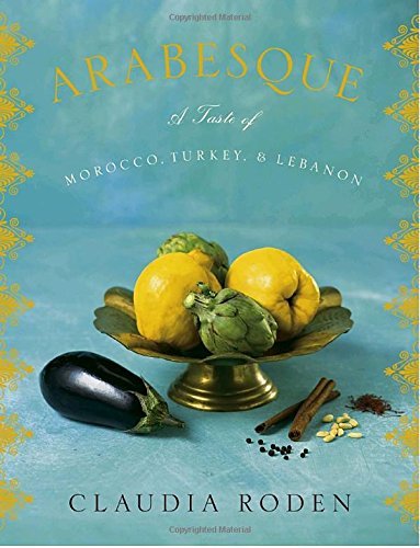Claudia Roden/Arabesque@ A Taste of Morocco, Turkey, and Lebanon