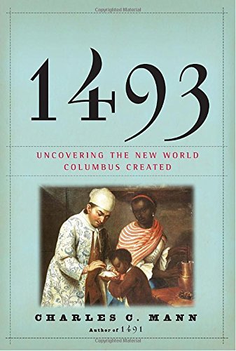 Charles C. Mann/1493@ Uncovering the New World Columbus Created