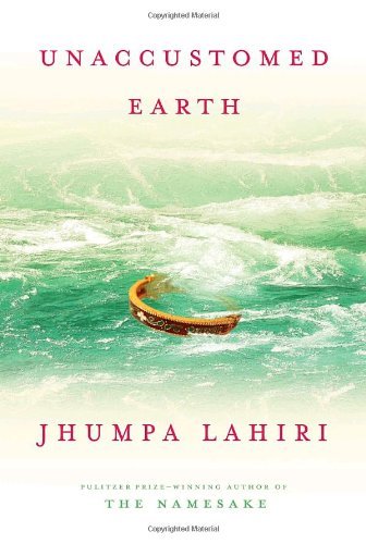 Jhumpa Lahiri/Unaccustomed Earth