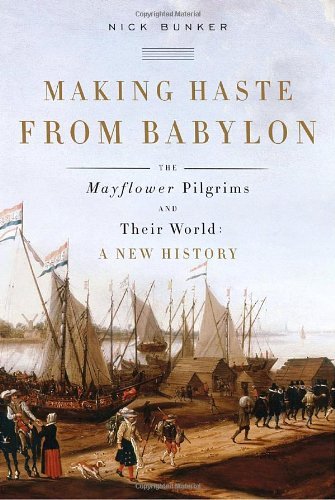 Nick Bunker/Making Haste From Babylon@The Mayflower Pilgrims And Their World: A New His