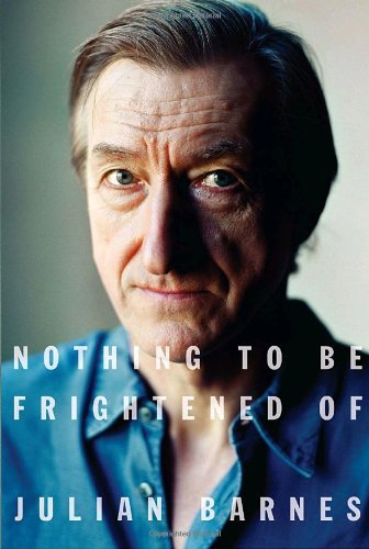 Julian Barnes/Nothing To Be Frightened Of