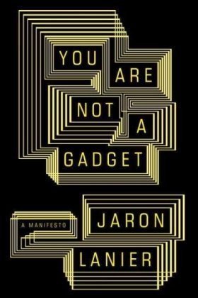 Jaron Lanier/You Are Not A Gadget@A Manifesto