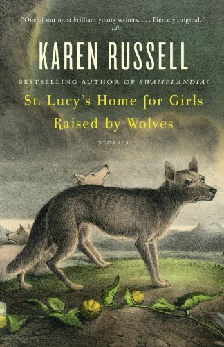 Karen Russell/St. Lucy's Home for Girls Raised by Wolves
