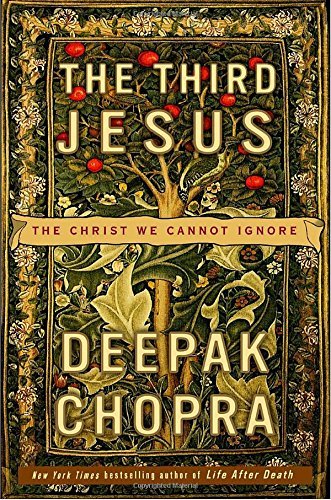Deepak Chopra/The Third Jesus@ The Christ We Cannot Ignore