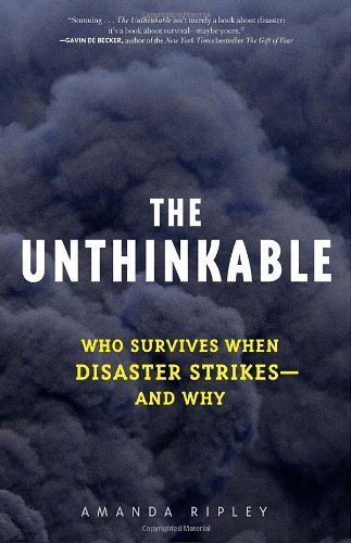 Amanda Ripley Unthinkable The Who Survives When Disaster Strikes And Why 