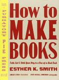 Esther K. Smith How To Make Books Fold Cut & Stitch Your Way To A One Of A Kind Bo 
