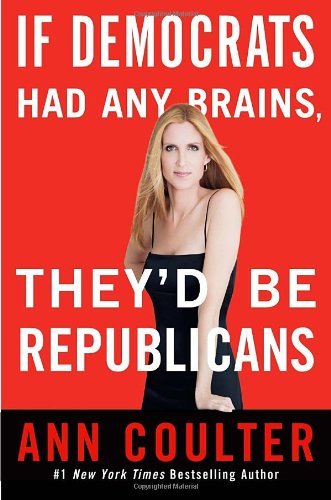 Ann Coulter/If Democrats Had Any Brains,They'D Be Republicans