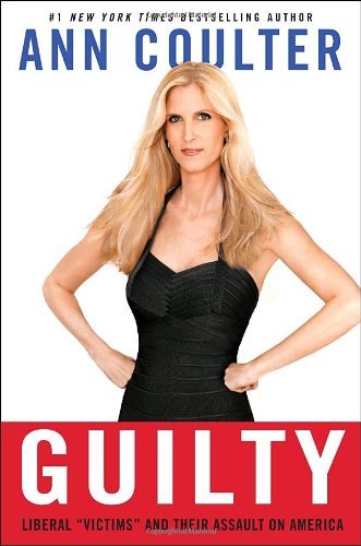 Ann Coulter/Guilty@Liberal "victims" And Their Assault On America