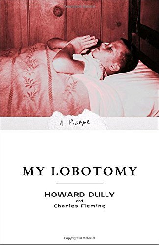 Howard Dully/My Lobotomy@ A Memoir